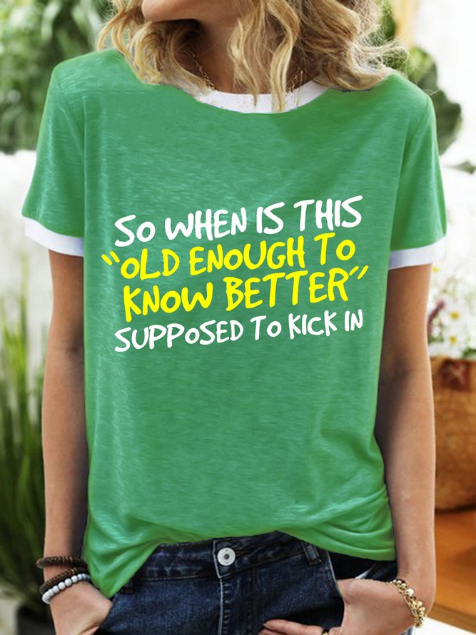 Women’s So When Is This Old Enough To Know Better Supposed To kick In Casual Regular Fit Crew Neck T-Shirt