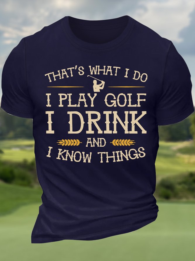 Men’s That’s What I Do I Play Golf I Drink And I Know Things Casual Regular Fit Cotton T-Shirt