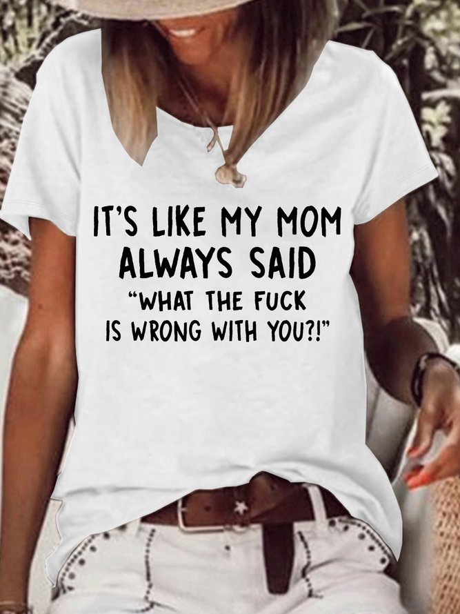 Women’s It’s Like My Mom Always said What The Fuck Is Wrong With You Loose Crew Neck Text Letters Casual T-Shirt