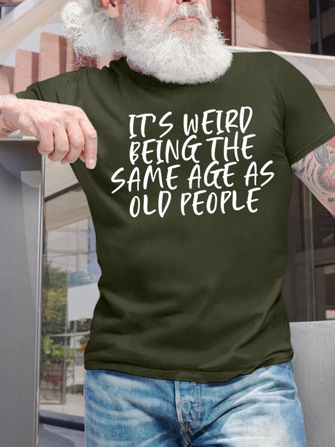 Men’s It’s Weird Being The Same Age As Old People Casual Crew Neck Cotton T-Shirt