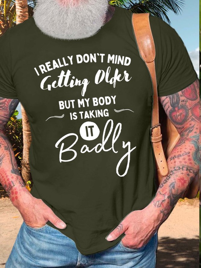 Men’s I Really Don’t Mind Getting Older But My Body Is Taking It Badly Casual Cotton T-Shirt