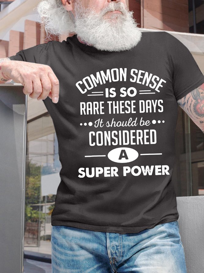 Men’s Common Sense Is So Rare These Days It Should Be Considered A Super Power Casual Regular Fit T-Shirt