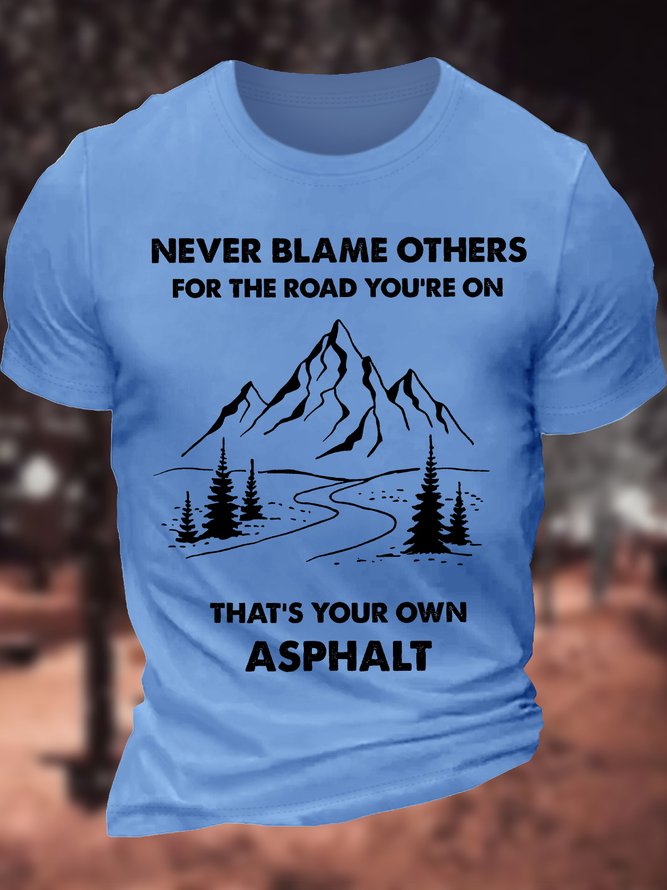 Men's Never Blame Other For The Road You Are On That Is Your Own Asphalt Funny Graphic Printing