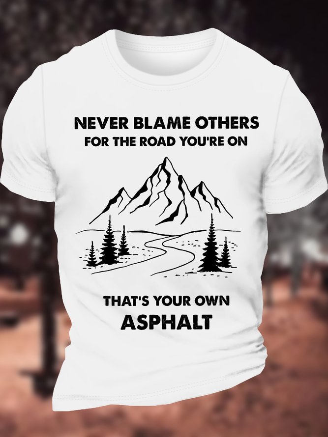 Men's Never Blame Other For The Road You Are On That Is Your Own Asphalt Funny Graphic Printing