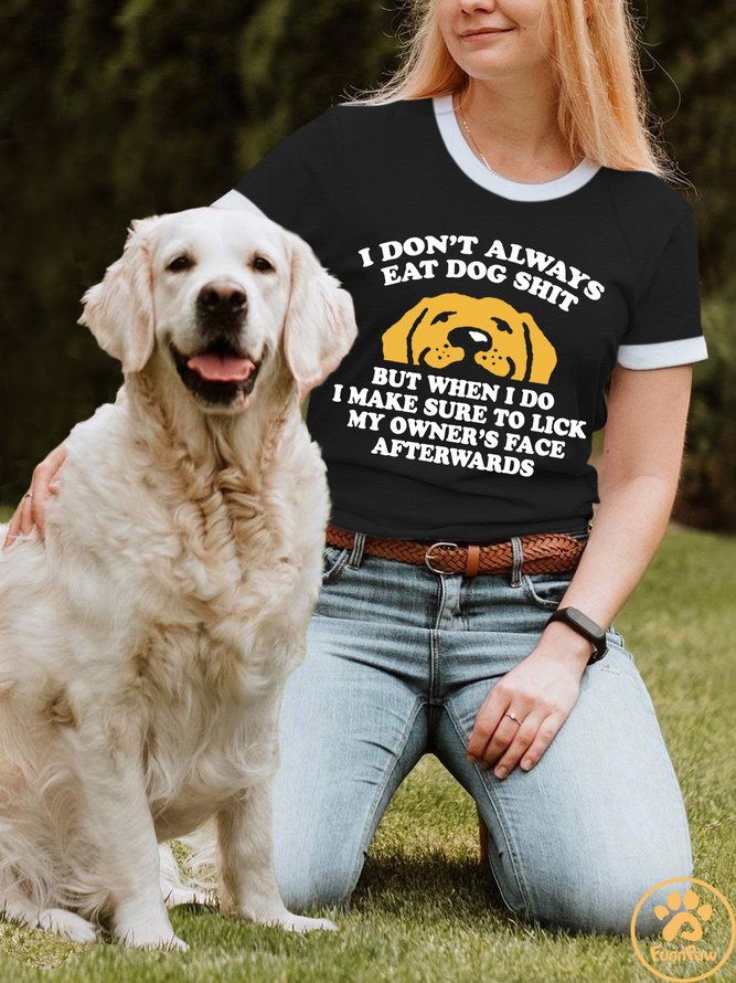 Lilicloth X Funnpaw Women's I Don't Always Eat Dog Shit But When I Do I Make Sure To Lick My Owner's Face Afterwards Regular Fit T-Shirt