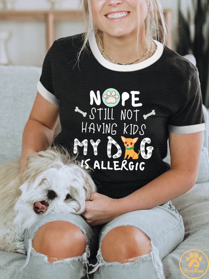 Lilicloth X Funnpaw Women's Nope Still Not Having Kids My Dog Is Allergic Crew Neck T-Shirt