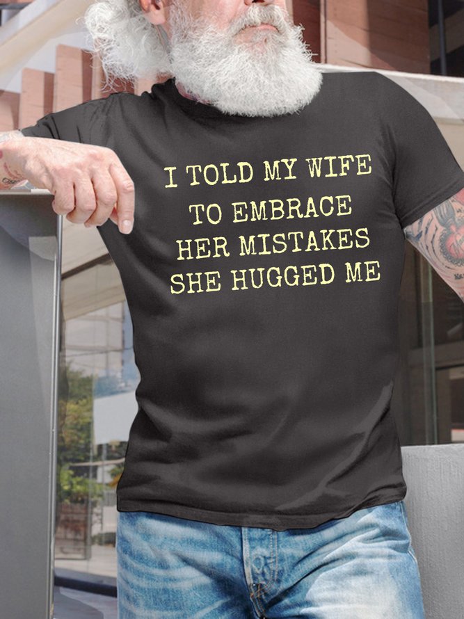 Men's I Told My Wife To Embrace Her Mistakes She Hugged Me Funny Graphic Printing Casual Crew Neck Text Letters Cotton T-Shirt