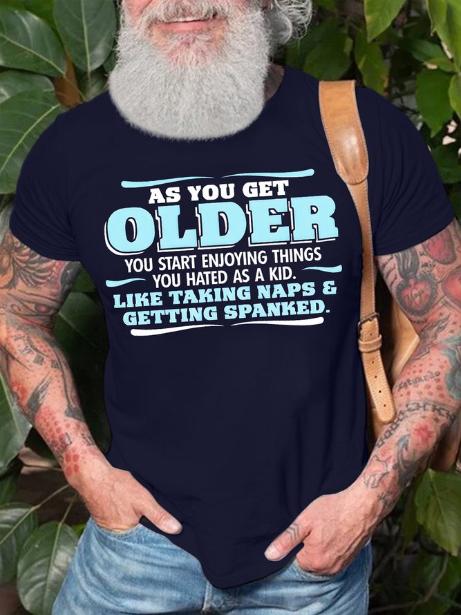 Men's As You Get Older You Start Enjoying Things You Hated As A Kid Like Taking Naps And Getting Spanked Funny Graphic Printing Casual Cotton Text Letters T-Shirt