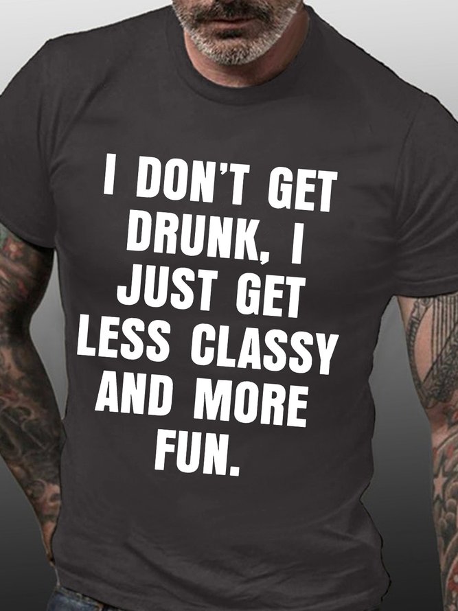 Men’s I Don’t Get Drunk I Just Get Less Classy And More Fun Text Letters Casual Regular Fit T-Shirt