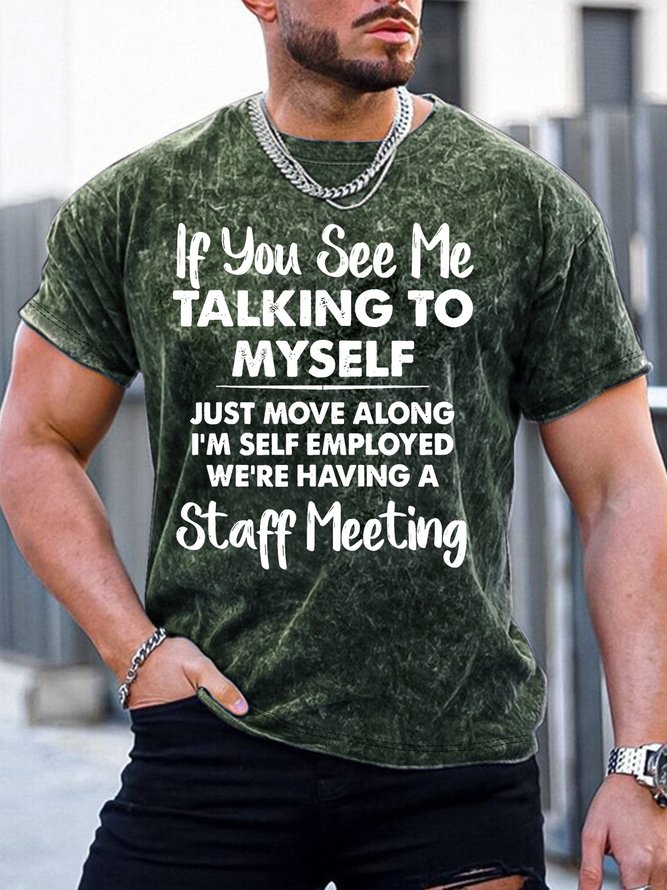 Men’s If You See Me Talking To Myself Just Move Along I’m Self Employed We’re Having A Staff Meeting Casual Crew Neck Regular Fit T-Shirt