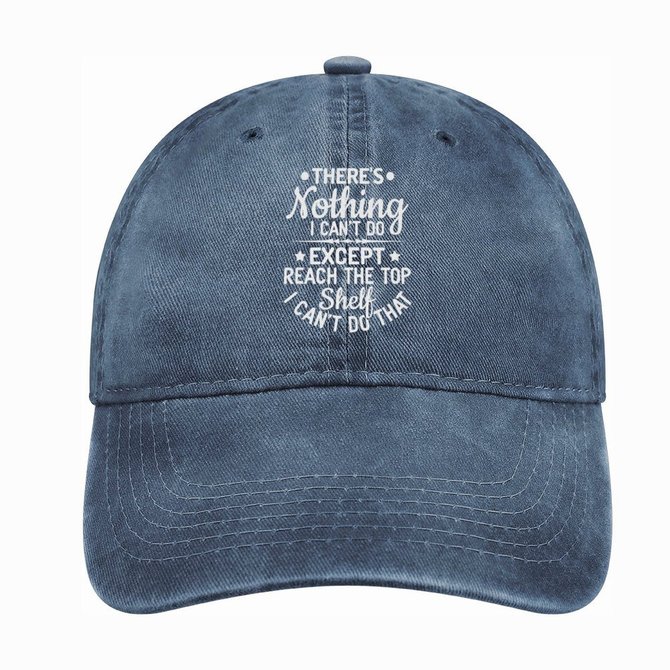 Women’s There’s Nothing I Can’t Do Except Reach The Top Shelf I Can’t Do That Adjustable Denim Hat