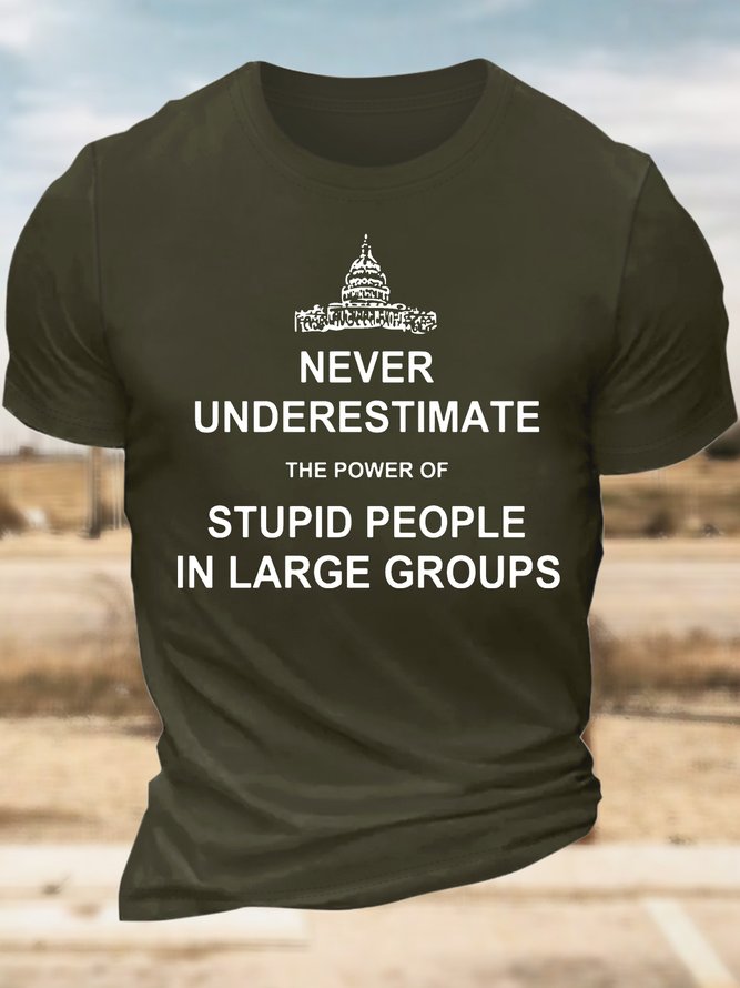 Men’s Never Underestimate The Power Of Stupid People In Large Groups Casual Regular Fit T-Shirt
