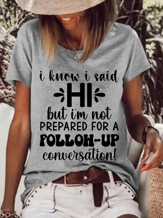 Women's Funny Word I Know I Said Hi But I'm Not Prepared For A Follow-up Conversation Loose T-Shirt