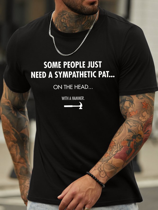 Men's Some People Just Need A Sympathetic Pat On The Head With A Hammer Funny Graphic Printing Crew Neck Casual Text Letters Cotton T-Shirt