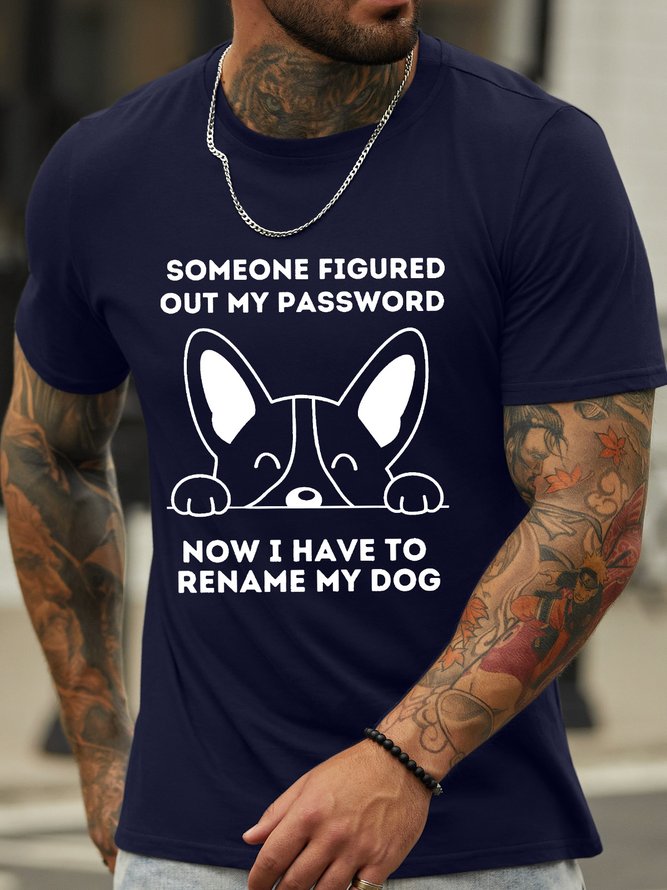 Men’s Someone Figured Out My Password Now I Have To Rename My Dog Crew Neck Casual T-Shirt