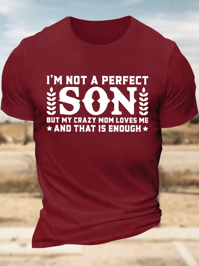 Men’s I’m Not A Perfect Son But My Crazy Mom Loves Me And That Is Enough Casual Cotton T-Shirt