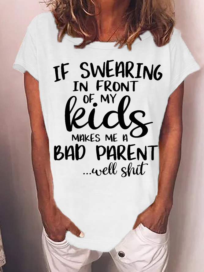 Women's Funny Word If Swearing In Front Of My Kids Makes Me A Bad Parent ...Well Sh*t Casual Loose T-Shirt