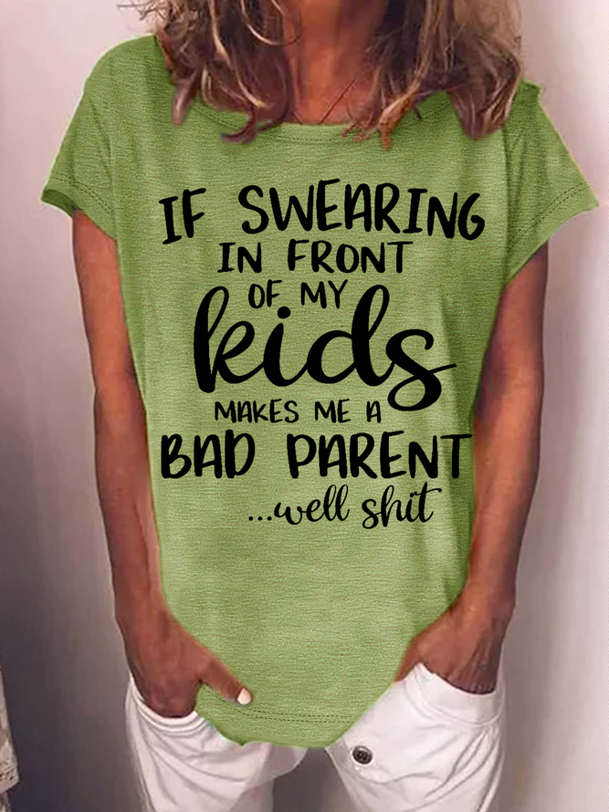 Women's Funny Word If Swearing In Front Of My Kids Makes Me A Bad Parent ...Well Sh*t Casual Loose T-Shirt