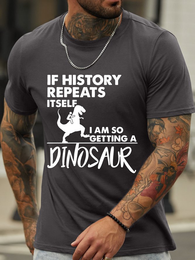 Men’s If History Repeats Itself I Am So Getting A Dinosaur Regular Fit Casual Crew Neck T-Shirt