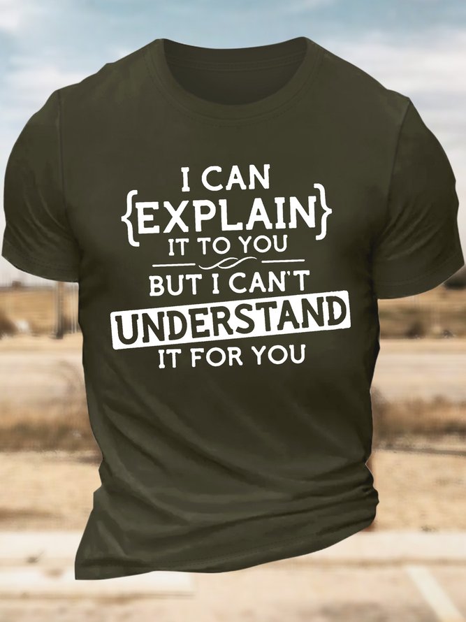Men’s I Can Explain It To You But I Can’t Sunderstand It For You Cotton Casual T-Shirt