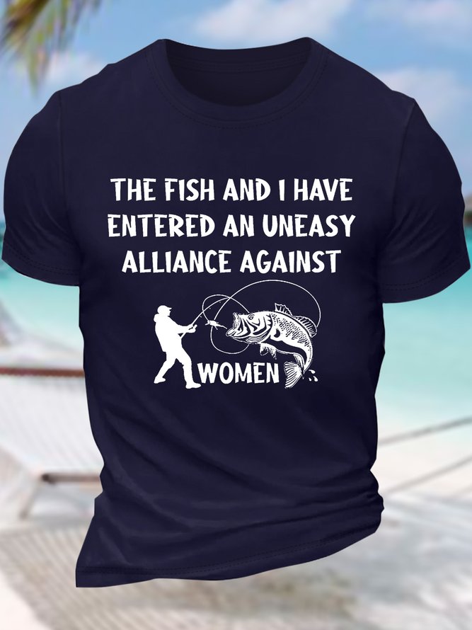 Men’s The Fish And I Have Entered An Uneasy Alliance Against Women Casual Cotton T-Shirt