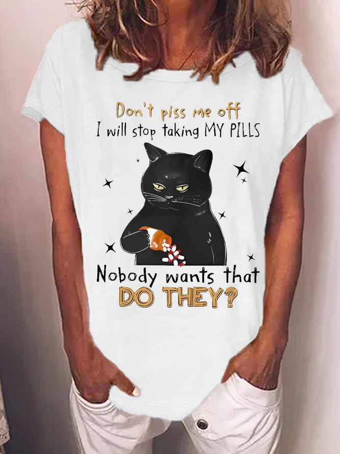 Women's Funny Black Cat Don’t Piss Me Off I Will Stop Taking My Pills Nobody Wants What Do They Casual Loose T-Shirt