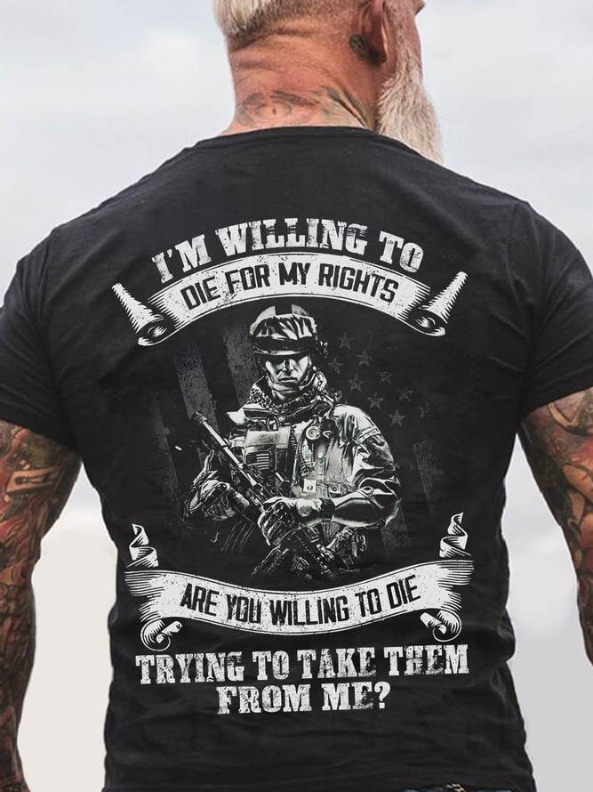 Men’s I’m Willing To Die For My Rights Are You Willing To Die Trying To Take Them From Me Casual Crew Neck Text Letters T-Shirt