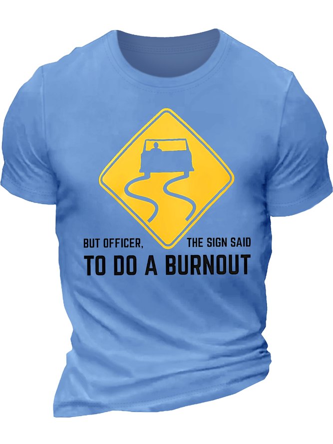 Men's But Officer The Sign Said To Do A Burnout Funny Graphic Printing Text Letters Cotton Casual T-Shirt