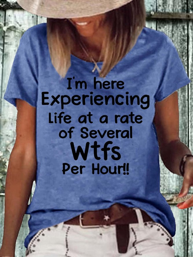 Women's I'm Here Experiencing Life At A Rate of Several WTFs Per Hour Crew Neck Casual Letters T-Shirt