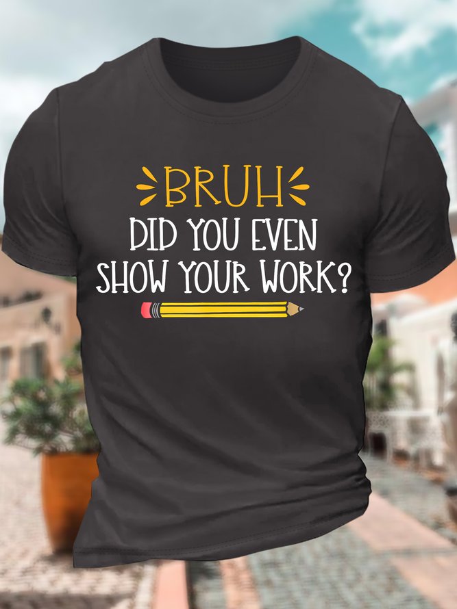 Men’s Bruh Did You Even Show Your Work Crew Neck Text Letters Regular Fit Casual T-Shirt
