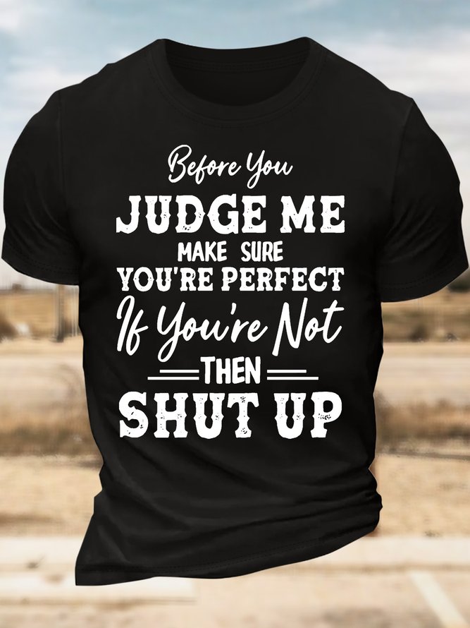 Men’s Before You Judge Me Make Sure You’re Perfect If You’re Not Then Shut Up Regular Fit Text Letters Casual T-Shirt