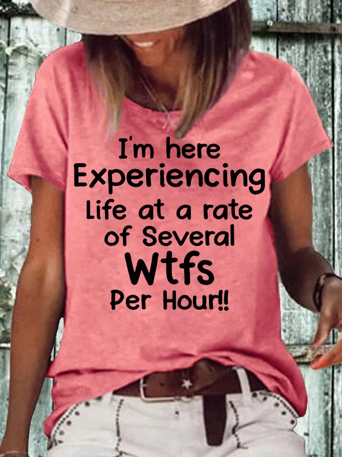 Women's I'm Here Experiencing Life At A Rate of Several WTFs Per Hour Crew Neck Casual Letters T-Shirt