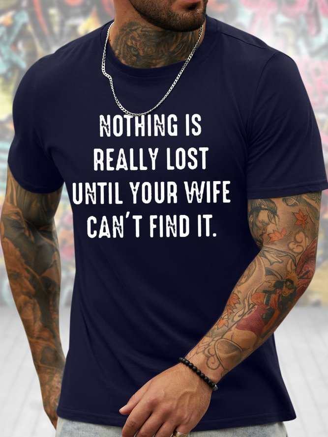 Men's Nothing Really Lost Until Your Wife Cana't Find It Funny Graphic Printing Casual Cotton Text Letters T-Shirt