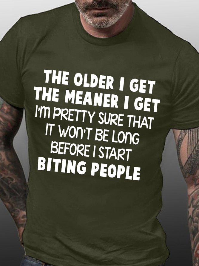 Men’s The Older I Get The Meaner I Get I’m Pretty Sure That It Won’t Be Long Before I Start Biting People Casual Crew Neck T-Shirt