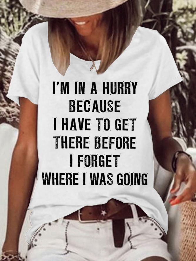 Women‘s Funny Quotes I'm In A Hurry Because I Have To Get There Before I Forget Where I Was Going T-Shirt