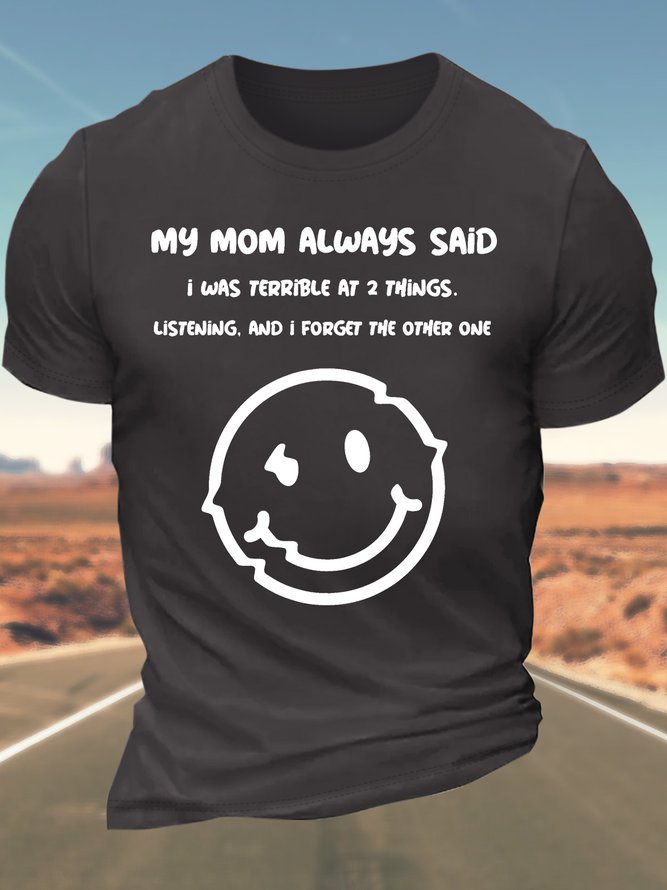 Men’s My Mom Always Said I Was Terrible At 2 Things Listening And I Forget The Other One Regular Fit Text Letters Casual T-Shirt
