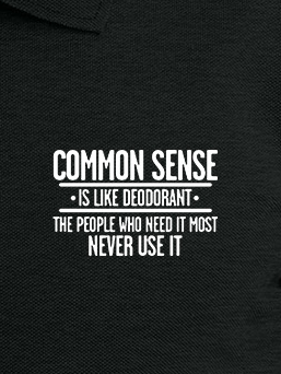 Men’s Common Sense Is Like Deodorant The People Who Need It Most Never Use It Text Letters Polo Collar Polyester Cotton Casual Polo Shirt