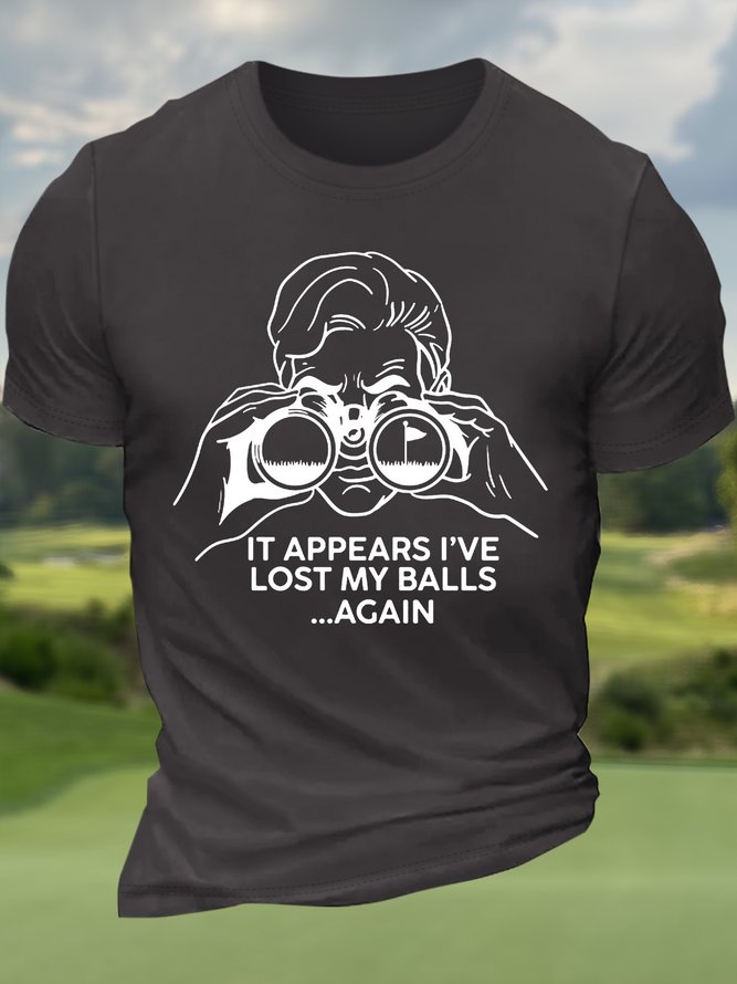Men’s It Appears I’ve Lost My Balls Again Golf Cotton Regular Fit Text Letters Casual T-Shirt