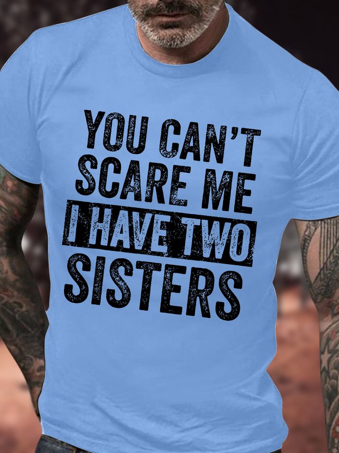 Men's You Can't Scare Me I Have Two Sisters Funny Graphic Printing Loose Casual Text Letters Cotton T-Shirt