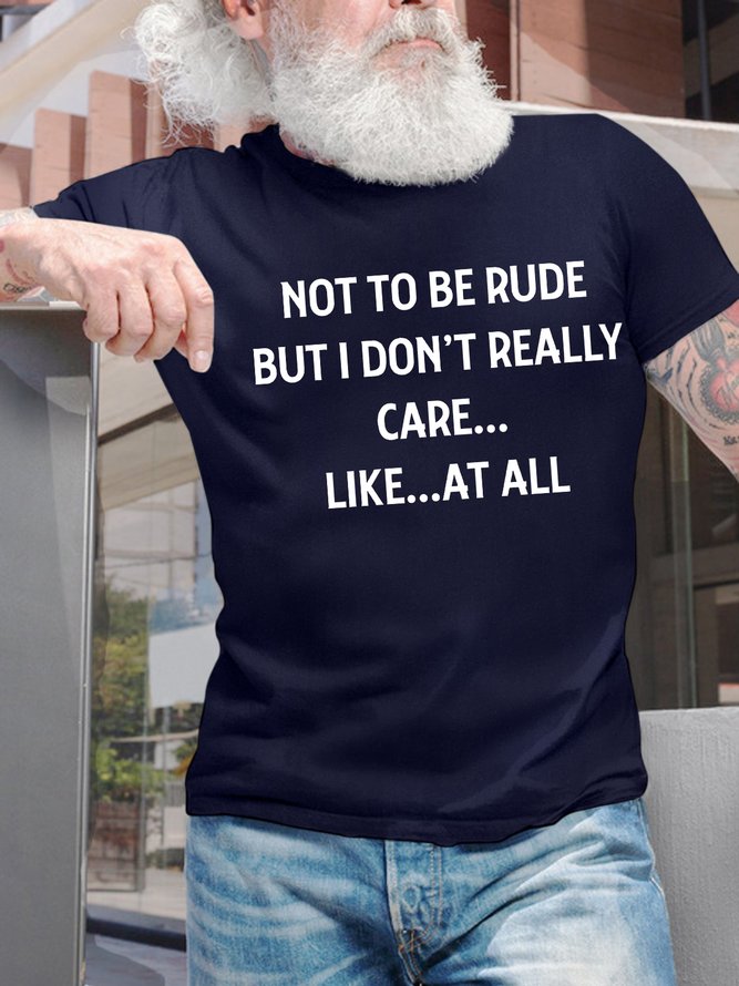 Men’s Not To Be Rude But I Don’t Really Care Like At All Crew Neck Casual T-Shirt