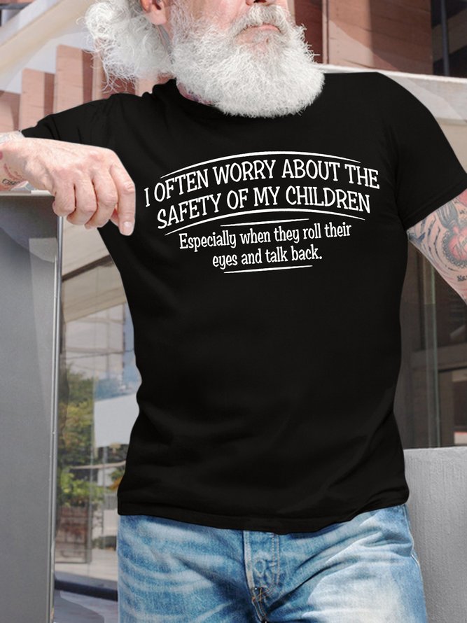 Men's I Often Worry About The Safety Of My Children Especially When They Roll Their Eyes And Talk Back Funny Graphic Printing Text Letters Loose Casual Cotton T-Shirt