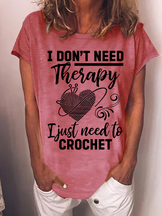 Women‘s Funny Word I Don't Need Therapy I Just Need To Crochet Crocheting Text Letters Casual T-Shirt