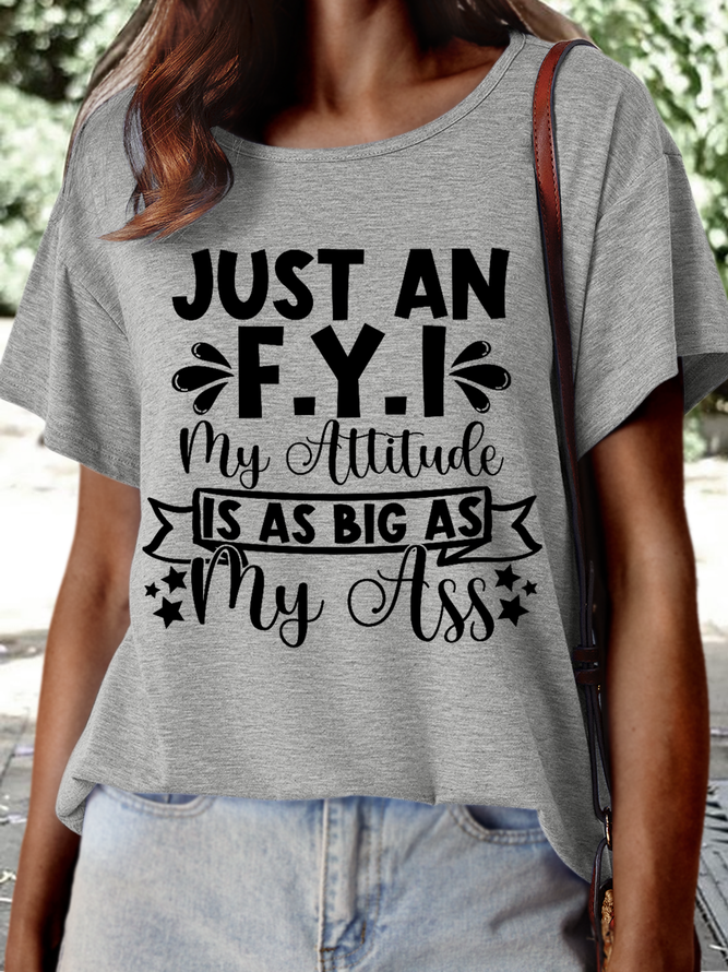 Women's Funny Saying Just An F.Y.I My Attitude Is As Big As My Ass Text Letters Casual T-Shirt