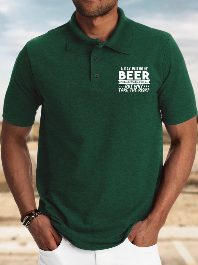 Men’s A Day Without Beer Probably Wouldn’t Kill Me But Why Take The Risk Regular Fit Casual Polo Shirt
