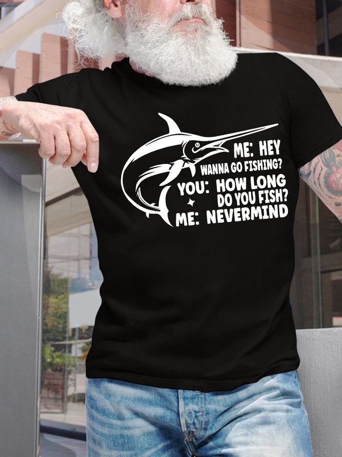 Men’s Wanna Go Fishing How Long Do You Fish Nevermind Casual Text Letters Cotton Regular Fit T-Shirt