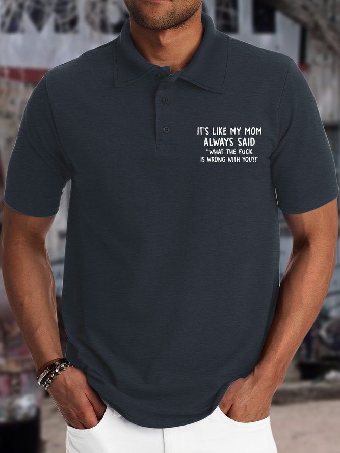 Men’s It’s Like My Mom Always Said What Is Wrong With You Polyester Cotton Regular Fit Casual Polo Shirt