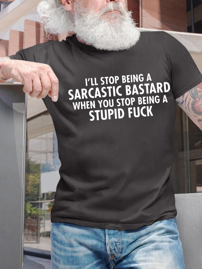 Men’s I’ll Stop Being A Sarcastic Bastard When You Stop Being A Stupid Casual Text Letters Regular Fit Cotton T-Shirt