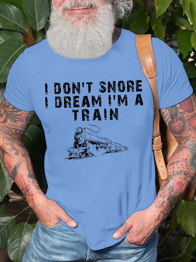 Men's I Don't Snore I Dream I'm A Train Funny Graphic Printing Text Letters Loose Casual Cotton T-Shirt