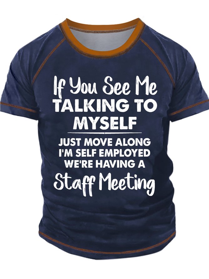Men’s If You See Me Talking To Myself Just Move Along I’m Self Employed Crew Neck Casual T-Shirt