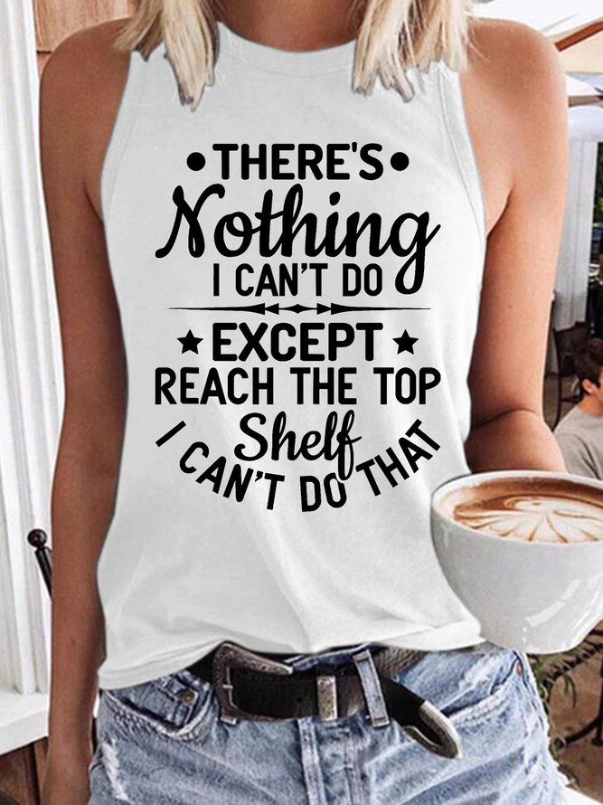 Women’s There’s Nothing I Can’t Do Except Reach The Top Shelf I Can’t Do That Text Letters Casual Regular Fit Tank Top